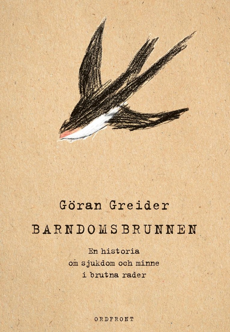 Göran Greider - Barndomsbrunnen : en historia om sjukdom och minne i brutna rader, Inbunden
