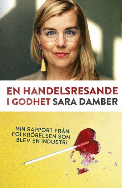 Sara Damber - En handelsresande i godhet : min rapport från folkrörelsen som blev en industri, Inbunden