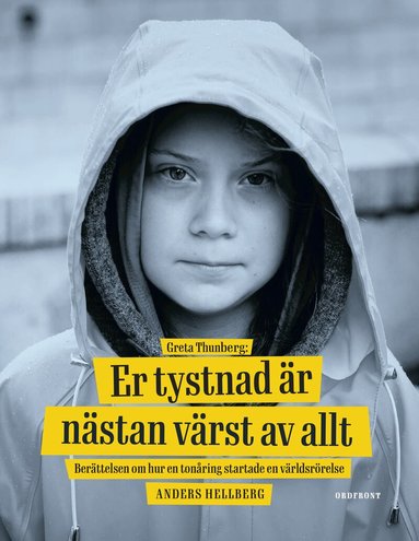 Anders Hellberg - Greta Thunberg: Er tystnad är nästan värst av allt - berättelsen om hur en tonåring startade en världsrörelse, Inbunden
