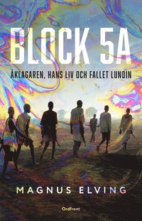 bokomslag Block 5A: Åklagaren, hans liv och fallet Lundin