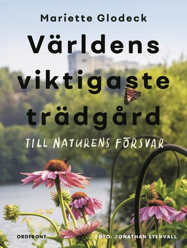 bokomslag Världens viktigaste trädgård : till naturens försvar