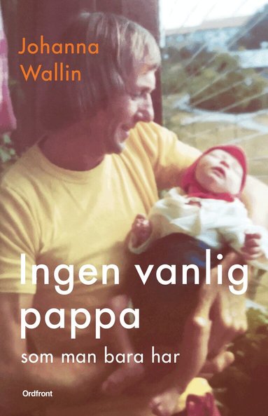 Johanna Wallin - Ingen vanlig pappa som man bara har, Inbunden