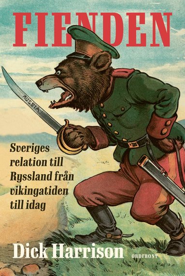 Dick Harrison - Fienden : Sveriges relation till Ryssland från vikingatiden till idag, Inbunden