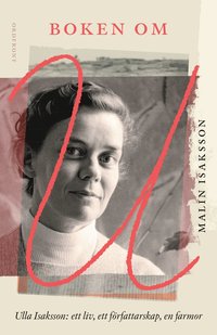 bokomslag Boken om U : Ulla Isaksson - ett liv, ett författarskap, en farmor