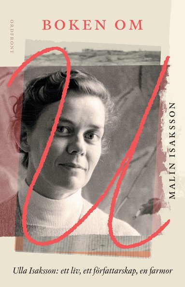 Malin Isaksson - Boken om U : Ulla Isaksson - ett liv, ett författarskap, en farmor, Inbunden