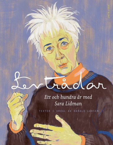 Sara Lidman - Levtrådar : ett och hundra år med Sara Lidman, Inbunden