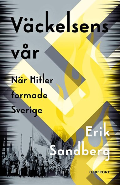 Erik Sandberg - Väckelsens vår : när Hitler formade Sverige, Inbunden