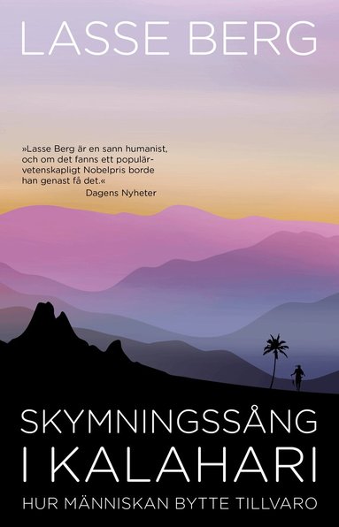 Lasse Berg - Skymningssång i Kalahari : hur människan bytte tillvaro, Häftad