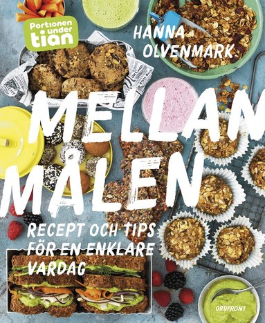Hanna Olvenmark - Portionen under tian : mellanmålen - recept och tips för en enklare vardag, Inbunden