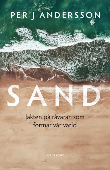 Per J Andersson - Sand : jakten på råvaran som formar vår värld, Inbunden