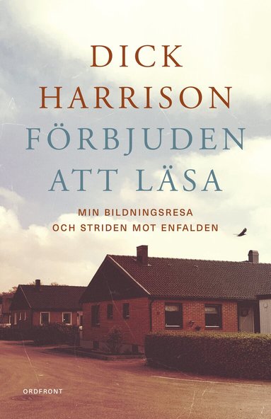 Dick Harrison - Förbjuden att läsa : min bildningsresa och striden mot enfalden, Inbunden