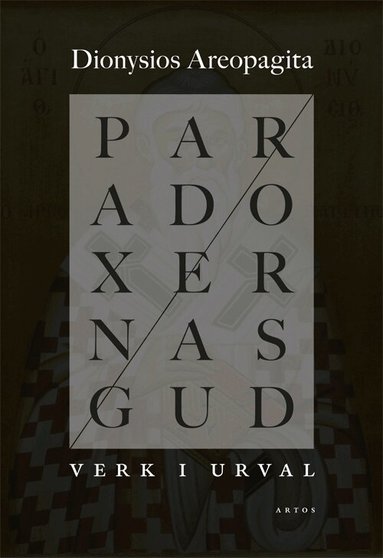 Dionysios Areopagitas - Paradoxernas Gud : verk i urval, Häftad