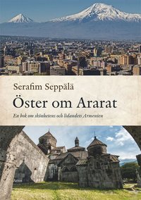 bokomslag Öster om Ararat : en bok om skönhetens och lidandets Armenien