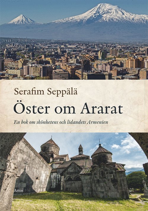 Serafim Seppälä - Öster om Ararat : en bok om skönhetens och lidandets Armenien, Häftad