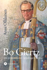 bokomslag Bo Giertz om prästämbetet: uppdragets teologi