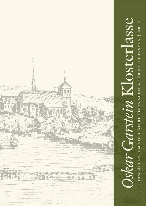 Oskar Garstein - Klosterlasse: Stormfågeln som ville återerövra Norden för katolicismen, Häftad