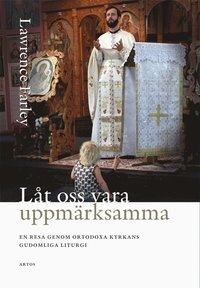 bokomslag Låt oss vara uppmärksamma; En resa genom Ortodoxa Kyrkans gudomliga liturgi