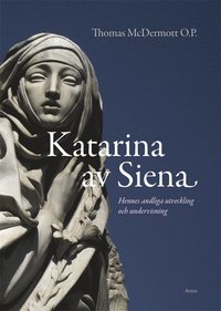 bokomslag Katarina av Siena : Andlig utveckling i hennes liv och undervisning