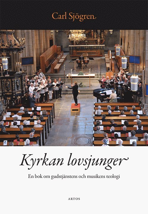 Carl Sjögren - Kyrkan lovsjunger : en bok om gudstjänstens och musikens teologi, Häftad