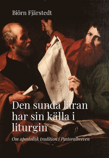 bokomslag Den sunda läran har sin källa i liturgin : om apostolisk tradition i Pastoralbreven