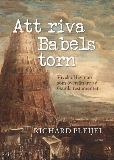 bokomslag Att riva Babels torn : Viveka Heyman som översättare av Gamla testamentet