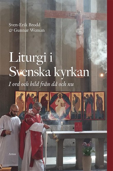 bokomslag Liturgi i Svenska kyrkan : i ord och bild från då och nu