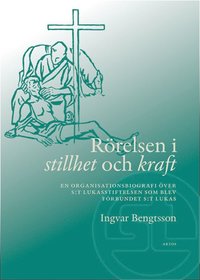 bokomslag Rörelsen i stillhet och kraft : en organisationsbiografi över S:t Lukasstiftelsen som blev Förbundet S:t Lukas
