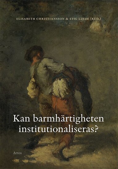 Elisabeth Christiansson, Per Eckerdal, Mats J. Hansson, Stig Linde, Linnea Lundgren - Kan barmhärtigheten institutionaliseras?, Häftad