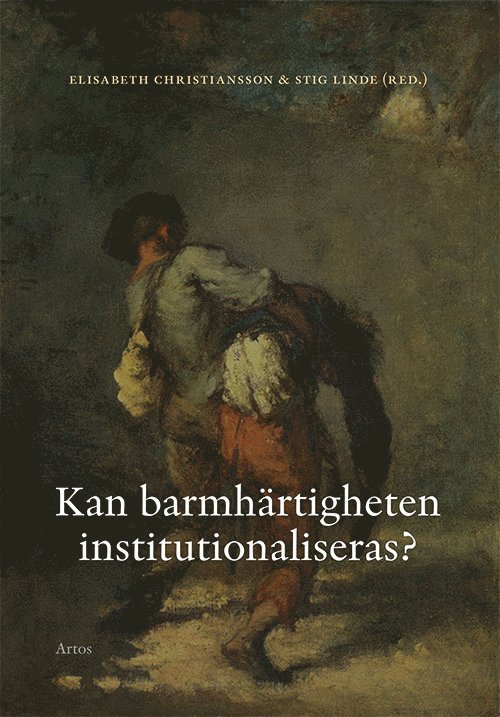 Elisabeth Christiansson, Per Eckerdal, Mats J. Hansson, Stig Linde, Linnea Lundgren - Kan barmhärtigheten institutionaliseras?, Häftad