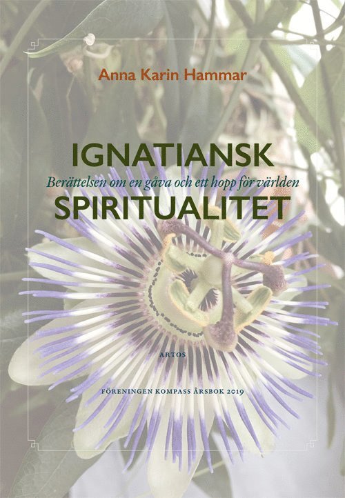 Anna Karin Hammar - Ignatiansk Spiritualitet : berättelsen om en gåva och ett hopp för världen, Häftad