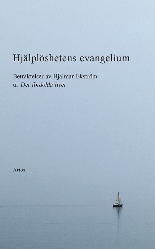 Hjälplöshetens evangelium : betraktelser av Hjalmar Ekström 1