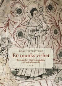bokomslag En munks vishet : Bernhard av Clairvaux andliga och teologiska profil