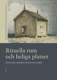 bokomslag Rituella rum och heliga platser : historiska, samtida och litterära studier