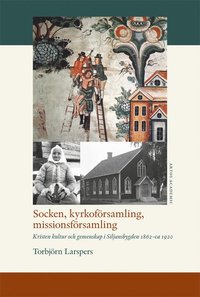 bokomslag Socken, kyrkoförsamling, missionsförsamling : kristen kultur och gemenskap i Siljansbygden 1862 - ca 1920