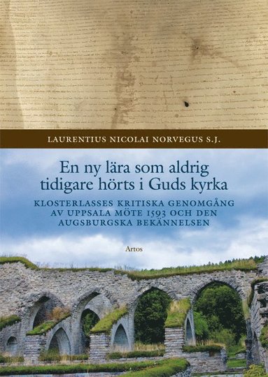 bokomslag En ny lära som aldrig tidigare hörts i Guds kyrka : Klosterlasses kritiska genomgång av Uppsala möte 1593 och den Augsburgska bekännelsen