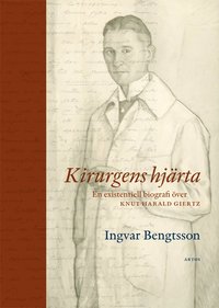 bokomslag Kirurgens hjärta : en existentiell biografi över Knut Harald Giertz