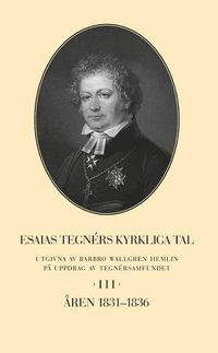 bokomslag Esaias Tegnérs kyrkliga tal. Del 3, Åren 1831-1836