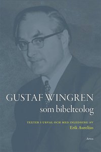 bokomslag Gustaf Wingren som bibelteolog : texter i urval och med inledning av Erik Aurelius