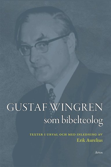 Gustaf Wingren - Gustaf Wingren som bibelteolog : texter i urval och med inledning av Erik Aurelius, Häftad