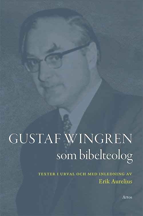 Gustaf Wingren - Gustaf Wingren som bibelteolog : texter i urval och med inledning av Erik Aurelius, Häftad