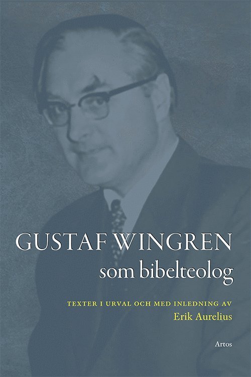 Gustaf Wingren som bibelteolog : texter i urval och med inledning av Erik Aurelius 1
