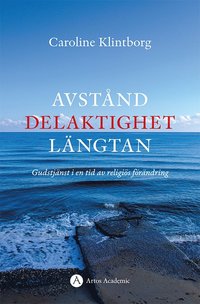 bokomslag Avstånd, delaktighet, längtan : gudstjänst i en tid av religiös förändring