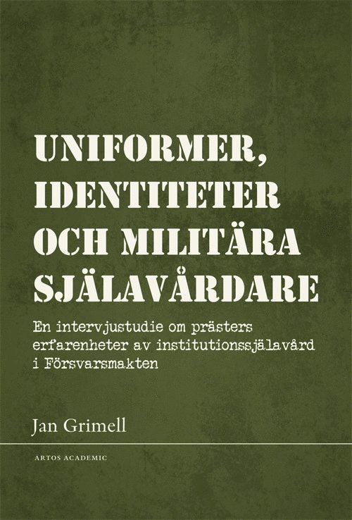 Uniformer, identiteter och militära själavårdare : en intervjustudie om prästers erfarenheter av institutionssjälavård i Försvarsmakten 1