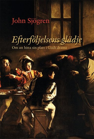John Sjögren - Efterföljelsens glädje : om att hitta sin plats i Guds drama, Häftad