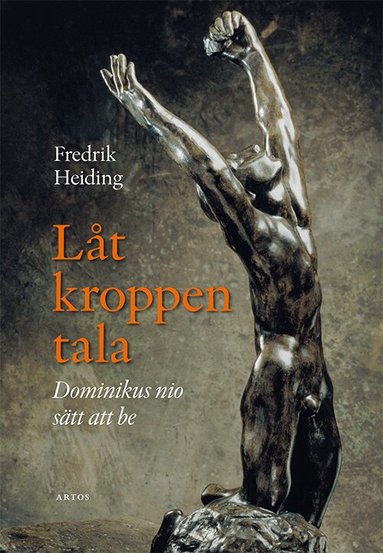 Fredrik Heiding - Låt kroppen tala : Dominikus nio sätt att be, Inbunden