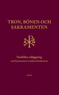 bokomslag Tron, bönen och sakramenten : Swebilius utläggning