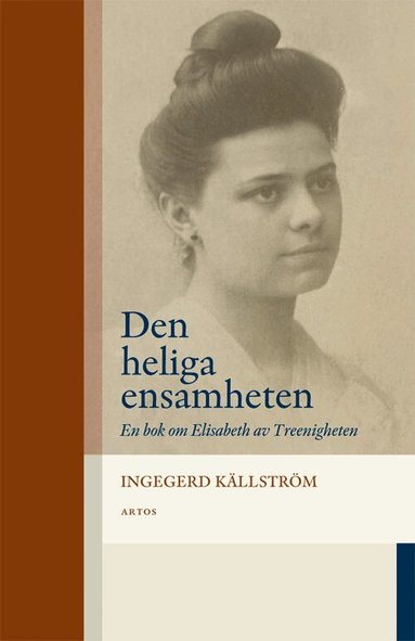 Ingegerd Källström - Den heliga ensamheten : en bok om Elisabeth av Treenigheten, Häftad