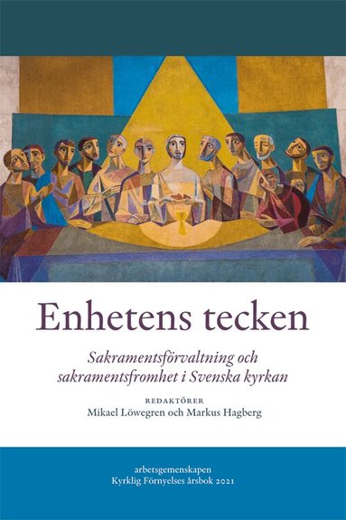 Mikael Löwegren, Markus Hagberg, Ingrid Norén-Nilsson, Christer Pahlmblad, Mikael Isacson, Marco Aldén, Erik Eckerdal - Enhetens tecken : sakramentsförvaltning och sakramentsfromhet i Svenska kyrkan, Häftad