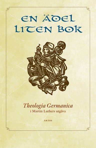 En ädel liten bok : Theologia Germanica i Martin Luthers utgåva, Häftad