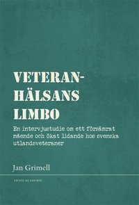 bokomslag Veteranhälsans limbo : en intervjustudie om ett försämrat mående och ökat lidande hos svenska utlandsveteraner
